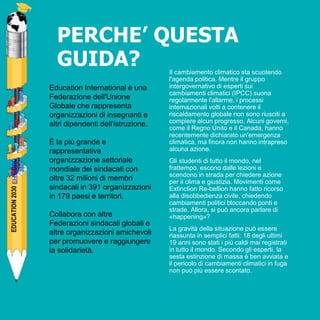 EDUCATION2030EI-IE.ORG
PERCHE’ QUESTA
GUIDA? Il cambiamento climatico sta scuotendo
l'agenda politica. Mentre il gruppo
in...