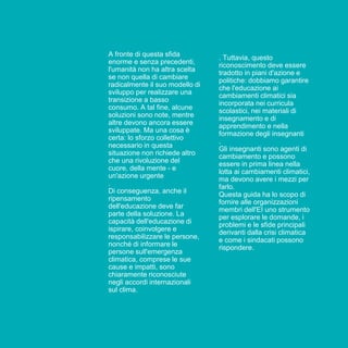 A fronte di questa sfida
enorme e senza precedenti,
l'umanità non ha altra scelta
se non quella di cambiare
radicalmente i...